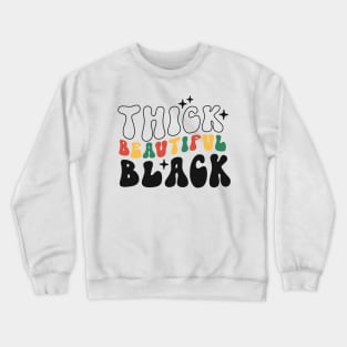 Thick beautiful Black Black Girl Black History Month Gift Crewneck Sweatshirt